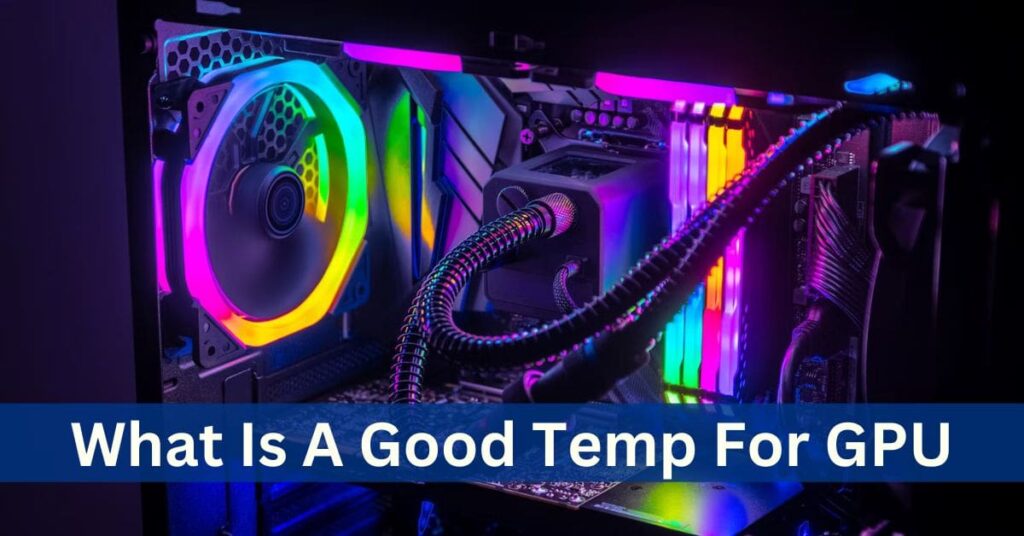 What Is A Good Temp For GPU